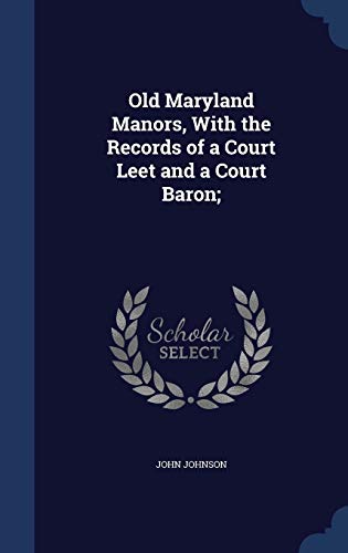 Stock image for Old Maryland Manors, With the Records of a Court Leet and a Court Baron; for sale by Lucky's Textbooks