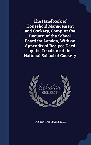 9781340015381: The Handbook of Household Management and Cookery, Comp. at the Request of the School Board for London, With an Appendix of Recipes Used by the Teachers of the National School of Cookery