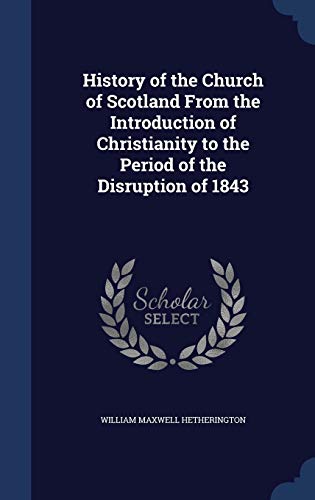 9781340024215: History of the Church of Scotland From the Introduction of Christianity to the Period of the Disruption of 1843