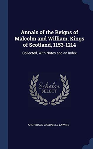 9781340025281: Annals of the Reigns of Malcolm and William, Kings of Scotland, 1153-1214: Collected, With Notes and an Index