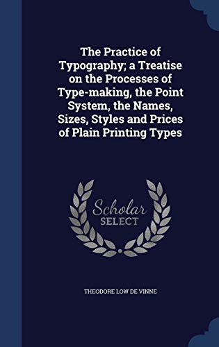 9781340027407: The Practice of Typography; a Treatise on the Processes of Type-making, the Point System, the Names, Sizes, Styles and Prices of Plain Printing Types