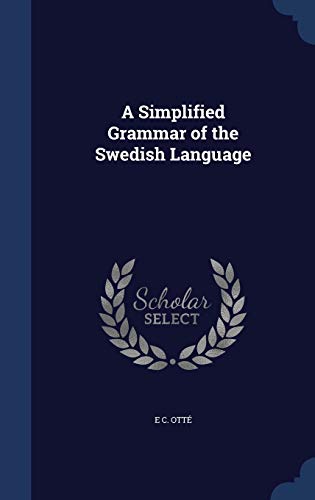 A Simplified Grammar of the Swedish Language (Hardback) - E C Otte