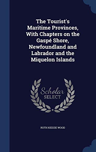 9781340031152: The Tourist's Maritime Provinces, With Chapters on the Gasp Shore, Newfoundland and Labrador and the Miquelon Islands