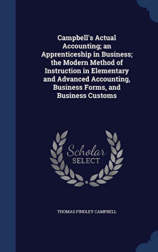 9781340034023: Campbell's Actual Accounting; an Apprenticeship in Business; the Modern Method of Instruction in Elementary and Advanced Accounting, Business Forms, and Business Customs