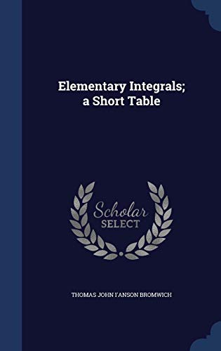 9781340035747: Elementary Integrals; a Short Table