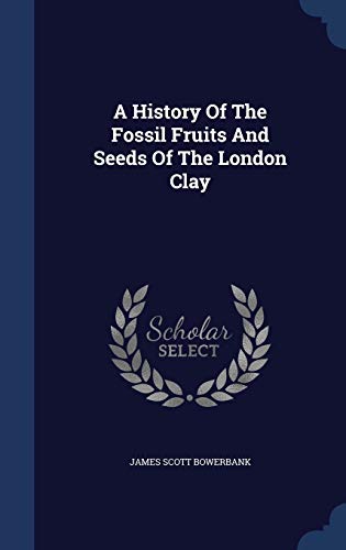 9781340038175: A History Of The Fossil Fruits And Seeds Of The London Clay