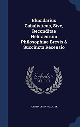 9781340039929: Elucidarius Cabalisticus, Sive, Reconditae Hebraeorum Philosophiae Brevis & Succincta Recensio