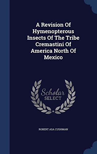 9781340045272: A Revision Of Hymenopterous Insects Of The Tribe Cremastini Of America North Of Mexico
