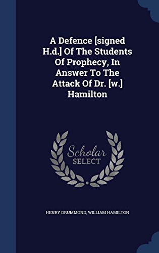 9781340045951: A Defence [signed H.d.] Of The Students Of Prophecy, In Answer To The Attack Of Dr. [w.] Hamilton