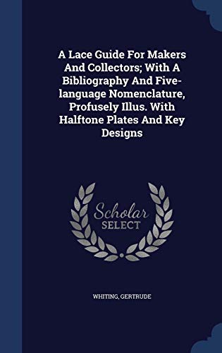 9781340048709: A Lace Guide For Makers And Collectors; With A Bibliography And Five-language Nomenclature, Profusely Illus. With Halftone Plates And Key Designs