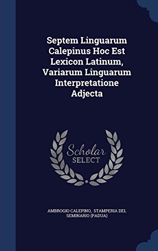 Beispielbild fr Septem Linguarum Calepinus Hoc Est Lexicon Latinum, Variarum Linguarum Interpretatione Adjecta zum Verkauf von Lucky's Textbooks