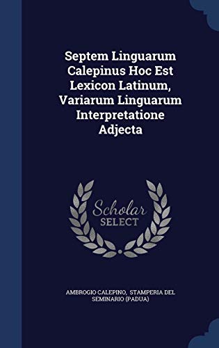 9781340049317: Septem Linguarum Calepinus Hoc Est Lexicon Latinum, Variarum Linguarum Interpretatione Adjecta