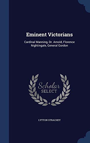 9781340050986: Eminent Victorians: Cardinal Manning, Dr. Arnold, Florence Nightingale, General Gordon