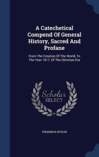 9781340053918: A Catechetical Compend Of General History, Sacred And Profane: From The Creation Of The World, To The Year 1817, Of The Christian Era