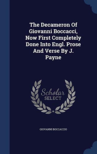 9781340054687: The Decameron Of Giovanni Boccacci, Now First Completely Done Into Engl. Prose And Verse By J. Payne