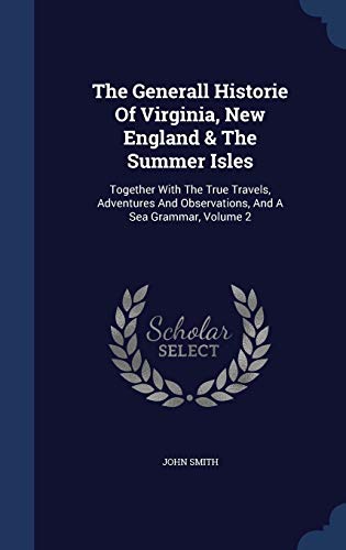 9781340061388: The Generall Historie Of Virginia, New England & The Summer Isles: Together With The True Travels, Adventures And Observations, And A Sea Grammar, Volume 2
