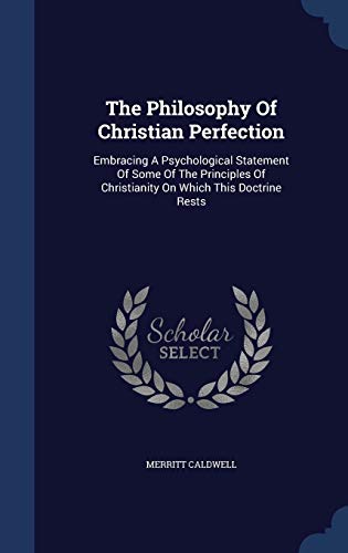 9781340062408: The Philosophy Of Christian Perfection: Embracing A Psychological Statement Of Some Of The Principles Of Christianity On Which This Doctrine Rests