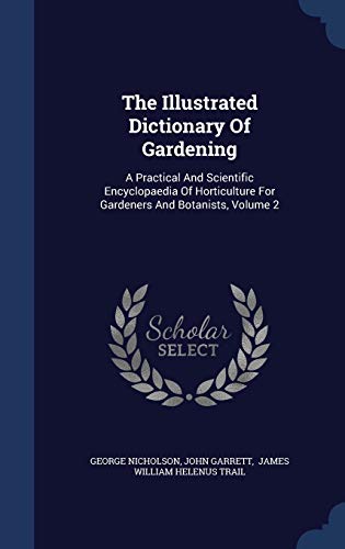 9781340063283: The Illustrated Dictionary Of Gardening: A Practical And Scientific Encyclopaedia Of Horticulture For Gardeners And Botanists, Volume 2