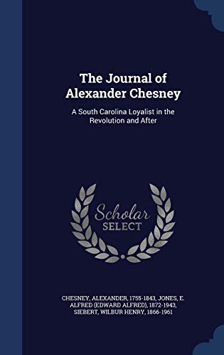 9781340072469: The Journal of Alexander Chesney: A South Carolina Loyalist in the Revolution and After
