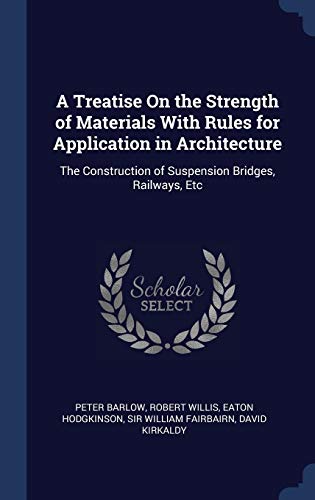 9781340076337: A Treatise On the Strength of Materials With Rules for Application in Architecture: The Construction of Suspension Bridges, Railways, Etc