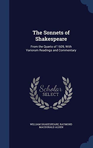 9781340076672: The Sonnets of Shakespeare: From the Quarto of 1609, With Variorum Readings and Commentary