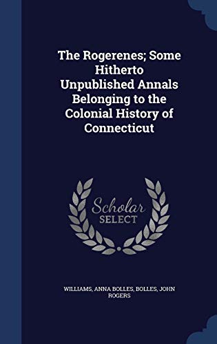 9781340076962: The Rogerenes; Some Hitherto Unpublished Annals Belonging to the Colonial History of Connecticut