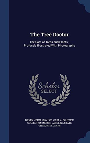 9781340084158: The Tree Doctor: The Care of Trees and Plants ; Profusely Illustrated With Photographs