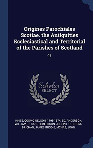 9781340086237: Origines Parochiales Scotiae. the Antiquities Ecclesiastical and Territorial of the Parishes of Scotland: 97