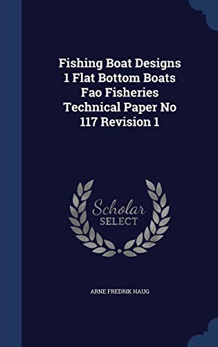 9781340089658: Fishing Boat Designs 1 Flat Bottom Boats Fao Fisheries Technical Paper No 117 Revision 1