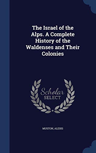 9781340090494: The Israel of the Alps. A Complete History of the Waldenses and Their Colonies