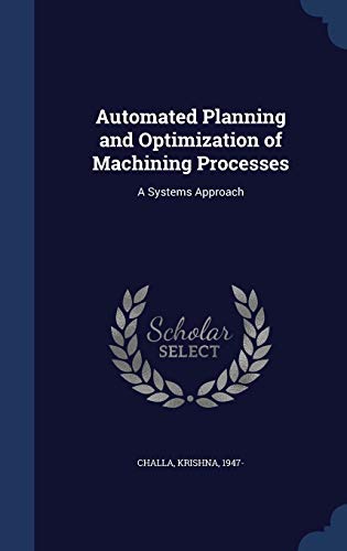 9781340091743: Automated Planning and Optimization of Machining Processes: A Systems Approach