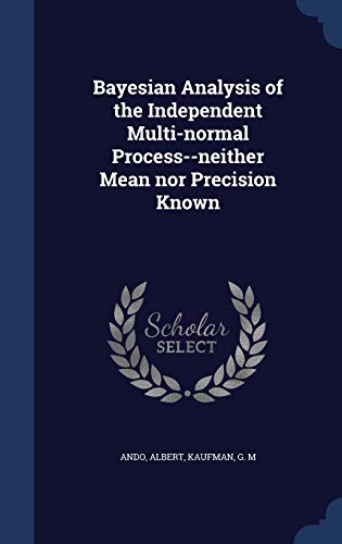9781340091903: Bayesian Analysis of the Independent Multi-normal Process--neither Mean nor Precision Known