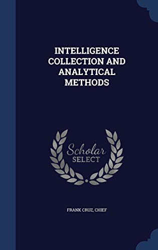 9781340093778: INTELLIGENCE COLLECTION AND ANALYTICAL METHODS