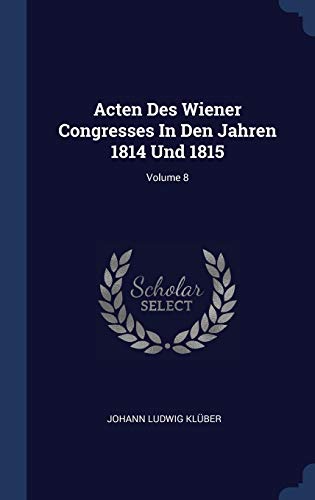 9781340097967: Acten Des Wiener Congresses In Den Jahren 1814 Und 1815; Volume 8