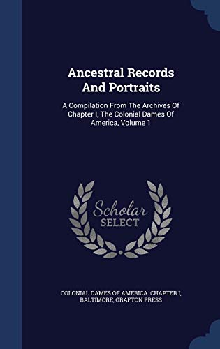 9781340103552: Ancestral Records And Portraits: A Compilation From The Archives Of Chapter I, The Colonial Dames Of America, Volume 1