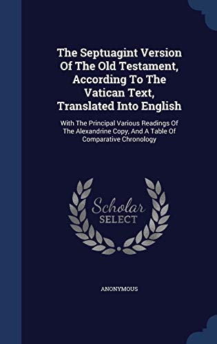 9781340104894: The Septuagint Version Of The Old Testament, According To The Vatican Text, Translated Into English: With The Principal Various Readings Of The Alexandrine Copy, And A Table Of Comparative Chronology