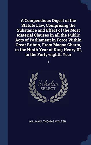 9781340105990: A Compendious Digest of the Statute Law, Comprising the Substance and Effect of the Most Material Clauses in all the Public Acts of Parliament in ... King Henry III, to the Forty-eighth Year: 1