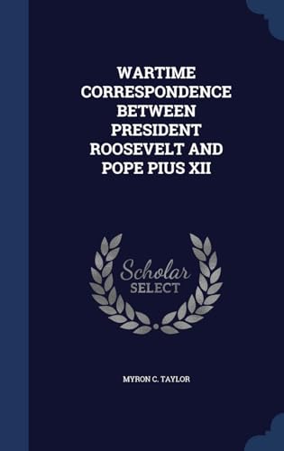 9781340107734: Wartime Correspondence Between President Roosevelt and Pope Pius XII