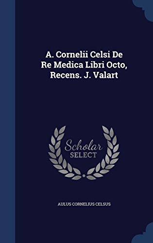 9781340110598: A. Cornelii Celsi De Re Medica Libri Octo, Recens. J. Valart