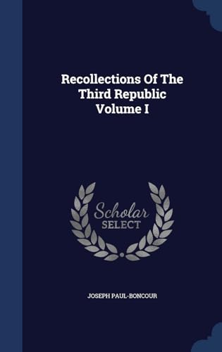 9781340112653: Recollections Of The Third Republic Volume I