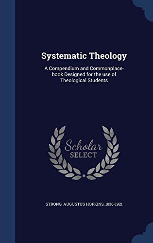 Beispielbild fr Systematic Theology: A Compendium and Commonplace-Book Designed for the Use of Theological Students zum Verkauf von Buchpark