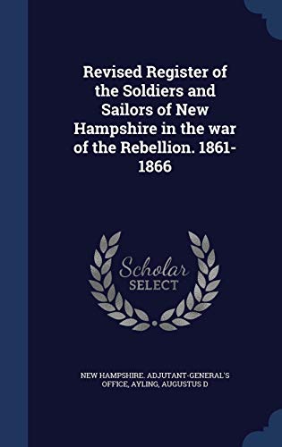 Imagen de archivo de Revised Register of the Soldiers and Sailors of New Hampshire in the War of the Rebellion. 1861-1866 a la venta por Adkins Books