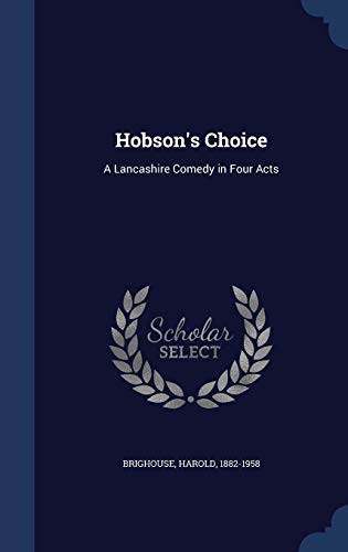 Beispielbild fr Hobson's Choice: A Lancashire Comedy in Four Acts zum Verkauf von Buchpark