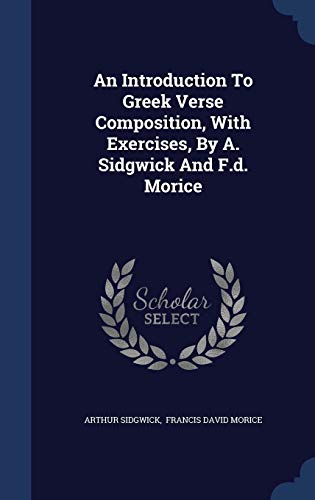 9781340125929: An Introduction To Greek Verse Composition, With Exercises, By A. Sidgwick And F.d. Morice