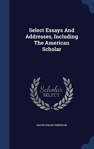9781340130084: Select Essays And Addresses, Including The American Scholar