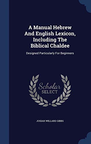 9781340140243: A Manual Hebrew And English Lexicon, Including The Biblical Chaldee: Designed Particularly For Beginners