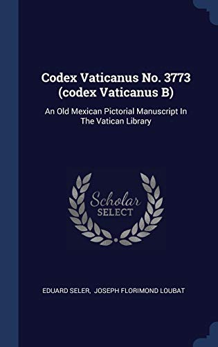 9781340140472: Codex Vaticanus No. 3773 (codex Vaticanus B): An Old Mexican Pictorial Manuscript In The Vatican Library