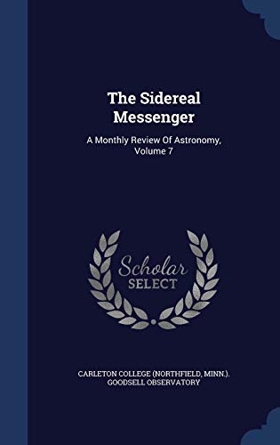 9781340144159: The Sidereal Messenger: A Monthly Review Of Astronomy, Volume 7