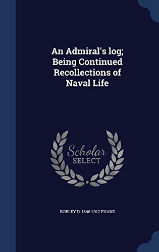 9781340154684: An Admiral's log; Being Continued Recollections of Naval Life