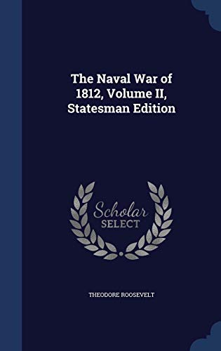 9781340160586: The Naval War of 1812, Volume II, Statesman Edition